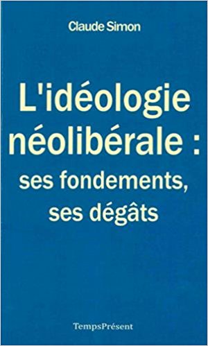 L’idéologie néolibérale : ses fondements, ses dégâts