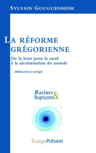 La réforme grégorienne – De la lutte pour le sacré à la sécularisation du monde