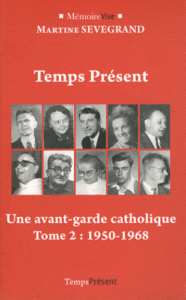 Temps Présent, une aventure chrétienne. Tome 2 : une avant-garde catholique, 1950 – 1968