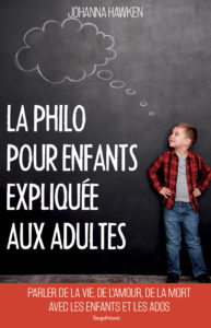 La philo pour enfants expliquée aux adultes – Parler de la vie, de l’amour, de la mort avec les enfants et les ados
