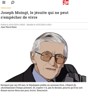 2019 : La Vie (9 janvier) – Joseph Moingt, le jésuite qui ne peut s’empêcher de vivre