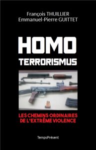 Homo Terrorismus – Les chemins ordinaires de l’extrême violence