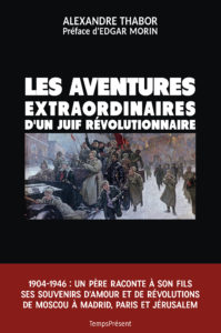 Les aventures extraordinaires d’un Juif révolutionnaire – 1917-1948 : un père raconte à son fils ses souvenirs d’amour et de révolutions de Moscou à Madrid, Paris et Jérusalem