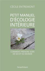 Petit manuel d’écologie intérieure – Comment prendre soin de soi et du monde